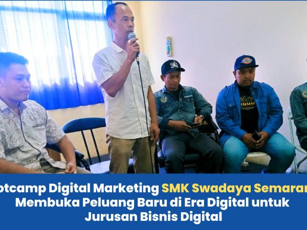 Bootcamp Digital Marketing SMK Swadaya Semarang: Membuka Peluang Baru di Era Digital untuk Jurusan Bisnis Digital